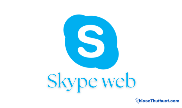 Skype web - Chat, video call Skype trực tiếp trên trình duyệt web