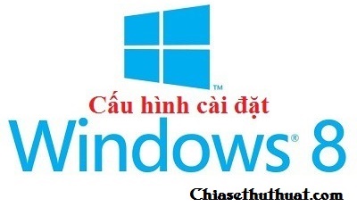 Cấu hình máy tính cài đặt Windows 8